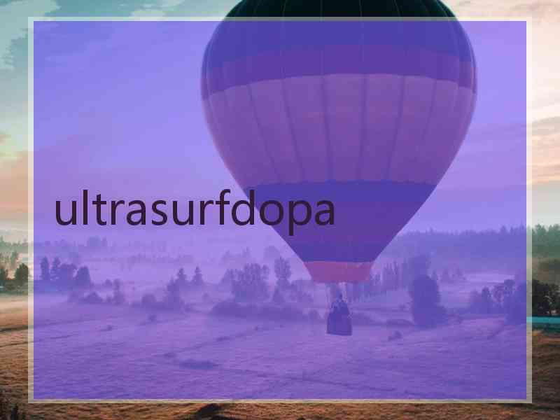 ultrasurfdopa