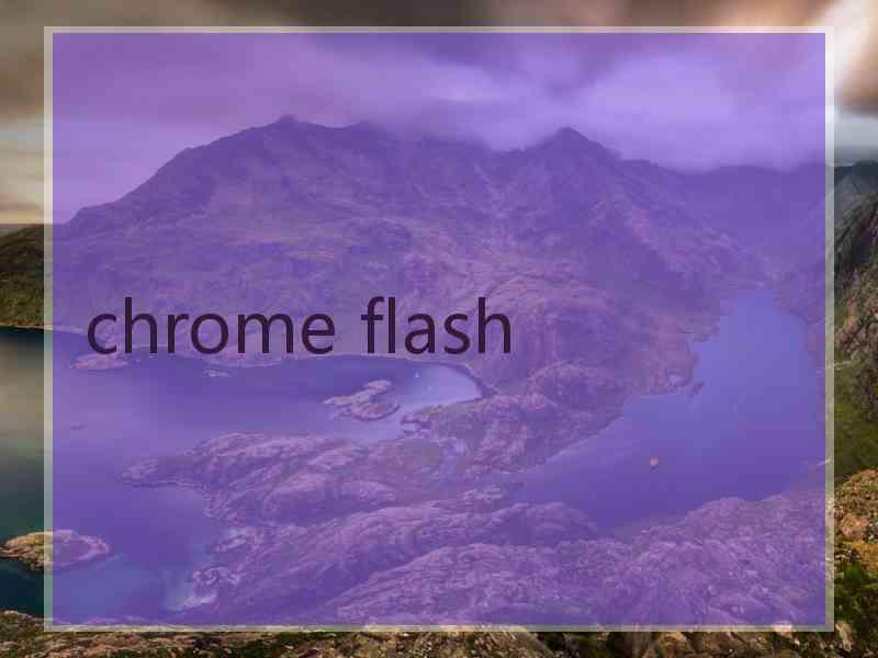 chrome flash chrome flash