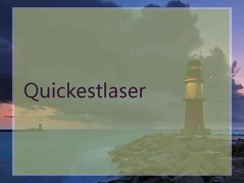 Quickestlaser