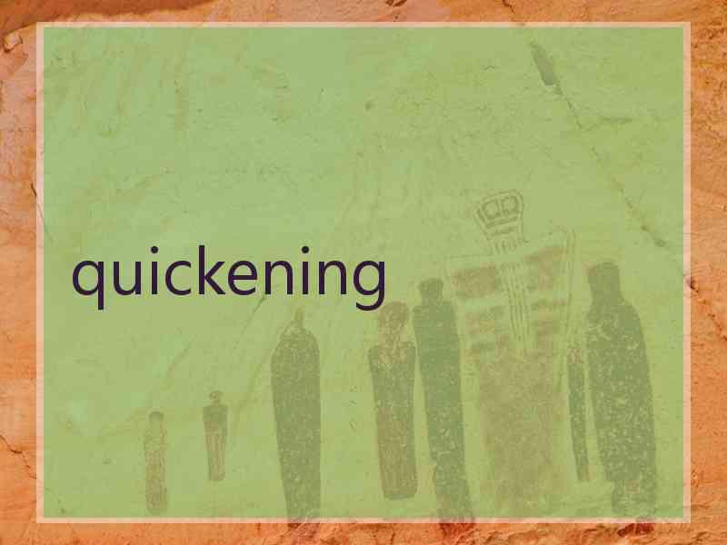 quickening