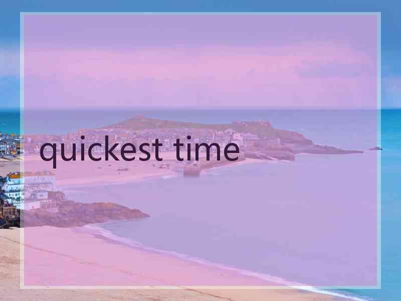 quickest time