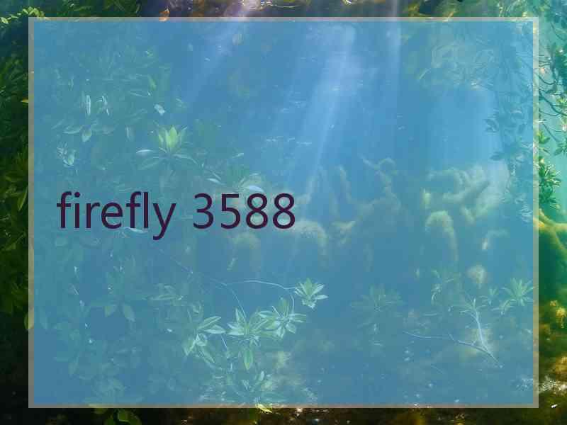 firefly 3588