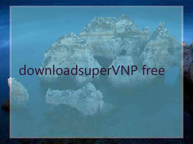 downloadsuperVNP free