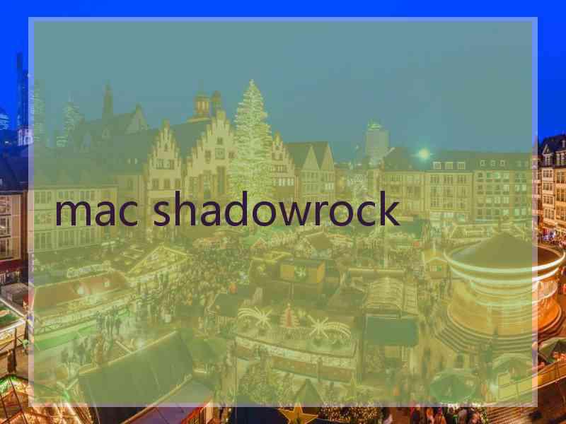 mac shadowrock
