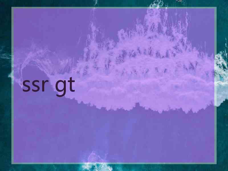 ssr gt