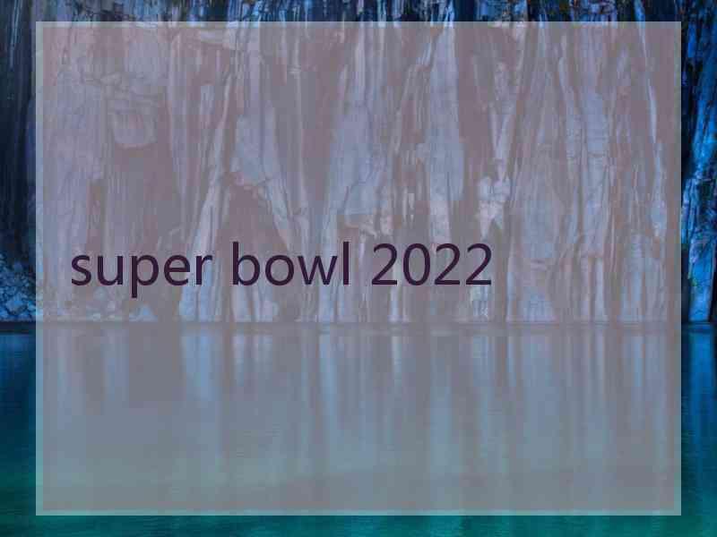 super bowl 2022