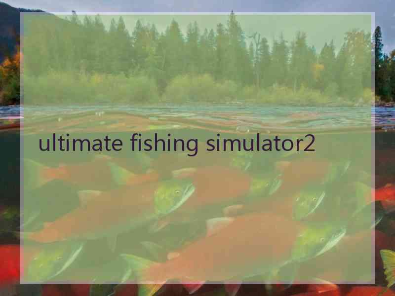 ultimate fishing simulator2