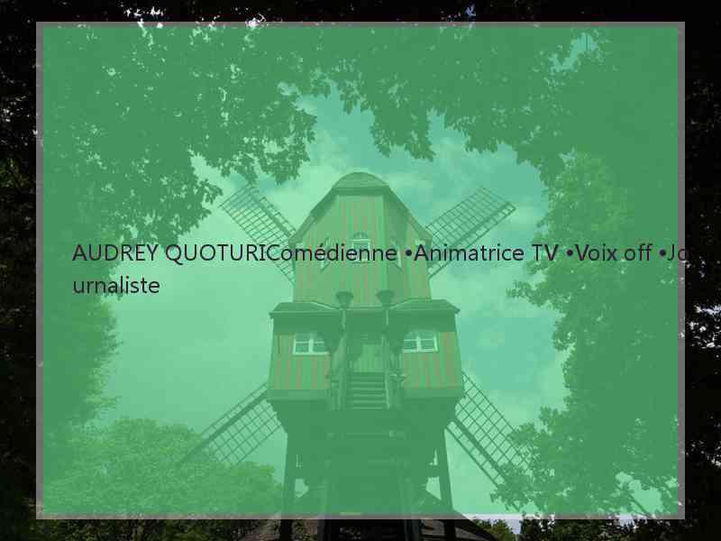 AUDREY QUOTURIComédienne •Animatrice TV •Voix off •Journaliste