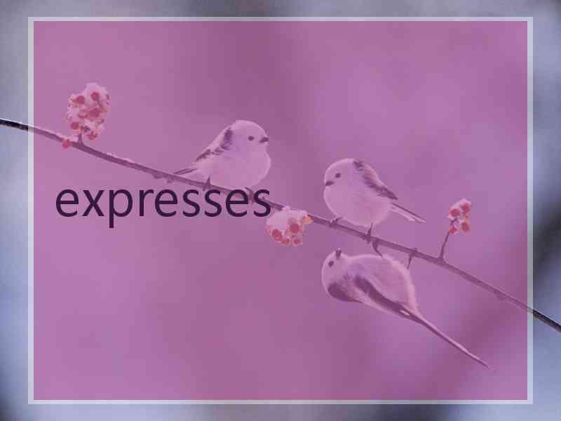expresses