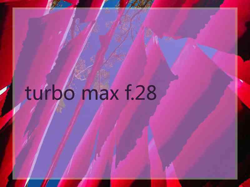 turbo max f.28