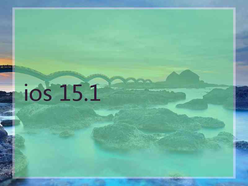 ios 15.1
